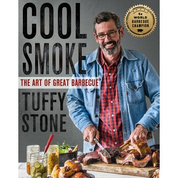 Cool Smoke: The Art of Great Barbecue by Tuffy Stone